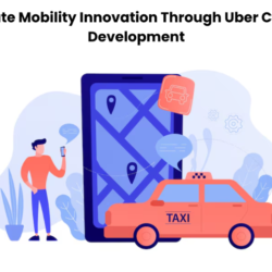 Accelerate Mobility Innovation Through Uber Clone App Development
