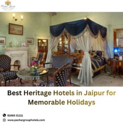 Best Heritage Hotels in Jaipur for Memorable Holidays