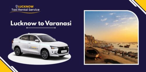 Lucknow to Varanasi One Way & Round Trip Cab Booking Lucknow to Varanasi One Way & Round Trip Cab Booking