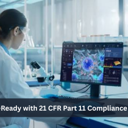 Get Audit-Ready with 21 CFR Part 11 Compliance Software