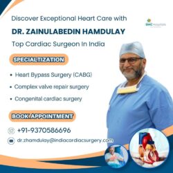 Discover Exceptional Heart Care with Dr. Zainulabedin Hamdulay Top Cardiac Surgeon In India