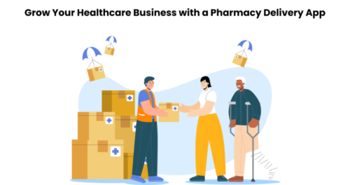 Grow Your Healthcare Business with a Pharmacy Delivery App Grow Your Healthcare Business with a Pharmacy Delivery App