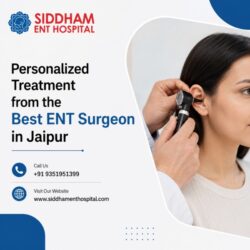 Personalized Treatment from the Best ENT Surgeon in Jaipur