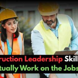 Construction Leadership Skills That Actually Work on the Jobsite