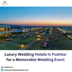 Luxury Wedding Hotels in Pushkar for a Memorable Wedding Event