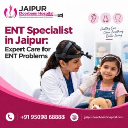 ENT Specialist in Jaipur Expert Care for ENT Problems